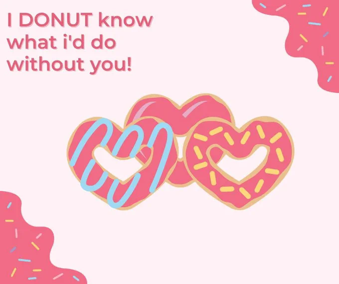 Text reads:  I DONUT know what I’d do without you! Image is of 3 pink heart shaped donuts.