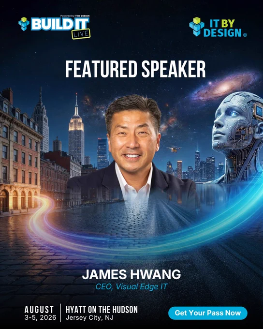 FEATURED  SPEAKER   BUILD IT LIVE  AUG 3–5, 2026   HYATT ON THE HUDSON  Jersey City, NJ   James Hwang  CEO, Visual Edge IT   Reserve Your Seat 