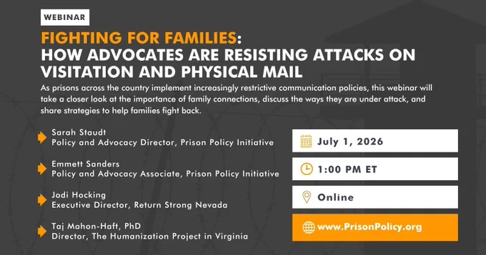 Webinar flyer details:
As prisons across the country implement increasingly restrictive communication policies, this webinar will take a closer look at the importance of family connections, discuss the ways they are under attack, and share strategies to help families fight back.
July 1, 2026 at 1:00 PM ET.