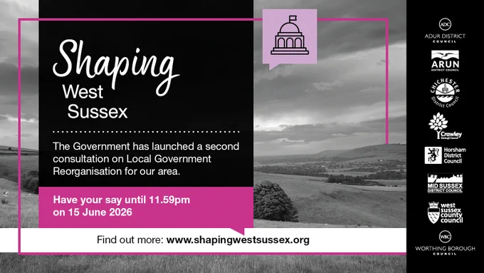 Shaping West Sussex: Government consultation on Local Government Reorganisation. Have your say by 15 June 2026. Visit www.shapingwestsussex.org.
