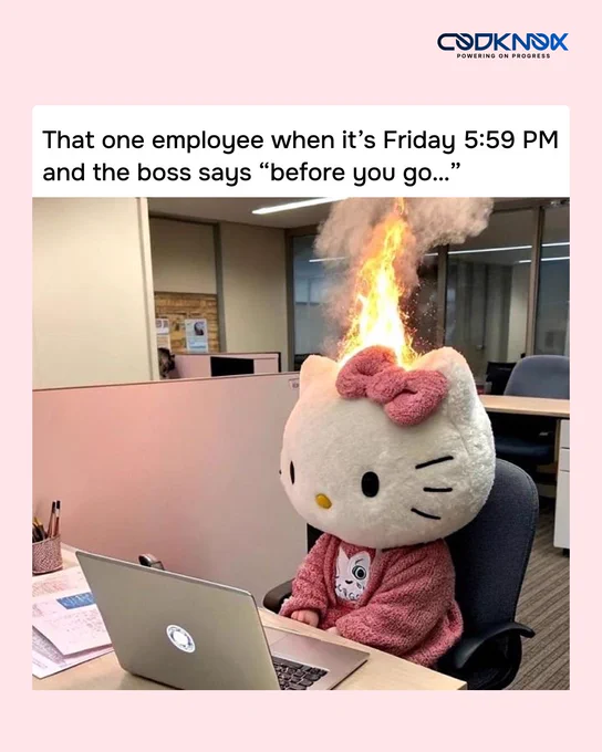An infographic image with text “That one employee when it’s Friday 5:59 PM and the boss says “before you go…”.”
