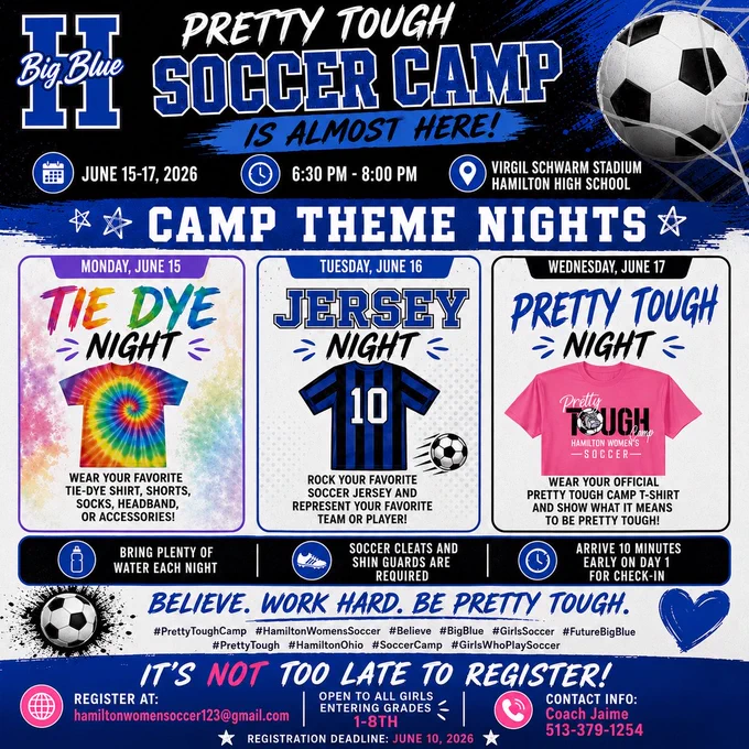 An image flyer for the "Big Blue Pretty Tough Soccer Camp" from June 15-17, 2026, held at Virgil Schwarm Stadium at Hamilton High School from 6:30 PM to 8:00 PM.The camp features three theme nights: Monday is Tie-Dye Night, Tuesday is Jersey Night, and Wednesday is Pretty Tough Night where attendees wear official camp t-shirts.Important reminders specify to bring plenty of water, wear soccer cleats and shin guards, and arrive 10 minutes early on day one.Registration is open to girls entering grades 1-8. The deadline is June 10, 2026. Contact Coach Jaime at 513-379-1254.
