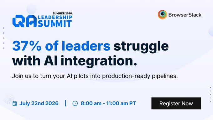 BrowserStack Summer 2026 QA Leadership Summit: 37% of leaders struggle with AI integration. Join us to turn your AI pilots into production-ready pipelines. July 22, 2026, 8–11 am PT. Register now.