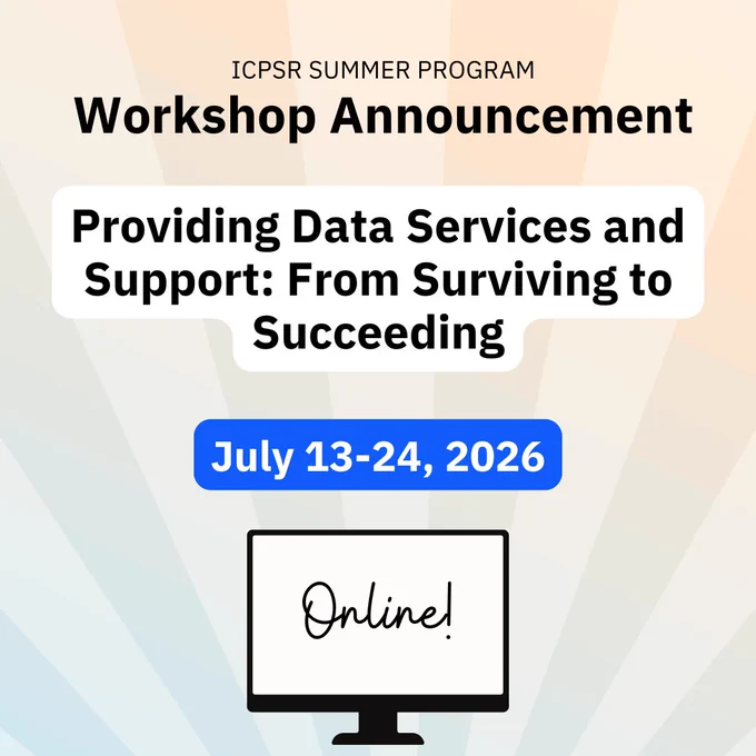 ICPSR Summer Program workshop announcement: Providing Data Services and Support: From Surviving to Succeeding, held online July 13-24, 2026.