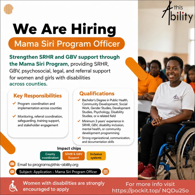 This is a job advert from This Ability Trust – Kenya seeking a Mama Siri Program Officer to coordinate and strengthen SRHR and GBV support for women and girls with disabilities across counties. The role involves program coordination, referrals, safeguarding, training, and stakeholder engagement, and requires a related bachelor’s degree plus at least three years’ relevant experience.
