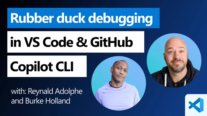YouTube thumbnail with a dark blue background and large title text reading “Rubber duck debugging in VS Code & GitHub Copilot CLI.” Below, smaller text reads “with: Reynald Adolphe and Burke Holland.” Two circular headshots appear on the right side, and a Visual Studio Code logo is in the bottom-right corner.
