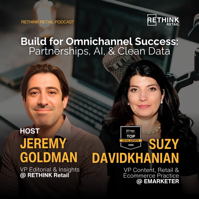 Promotional graphic for the RETHINK Retail Podcast. Text reads: "Build for Omnichannel Success: Partnerships, AI, & Clean Data." Features host Jeremy Goldman, VP Editorial & Insights @ RETHINK Retail, and Suzy Davidkhanian, VP Content, Retail & Ecommerce Practice @ EMARKETER, alongside a "Top Retail Experts 2026" badge.