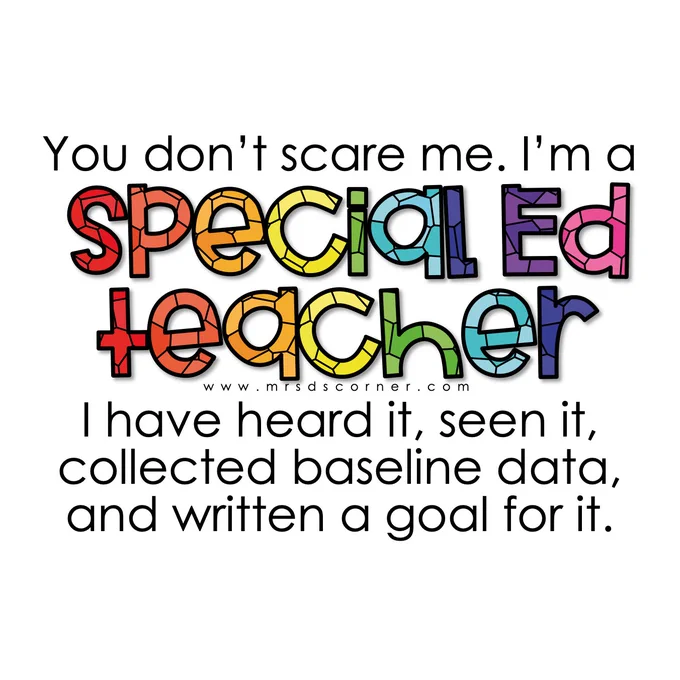 Colorful text stating a special education teacher is unbothered, having heard, seen, collected data, and written goals for challenges.