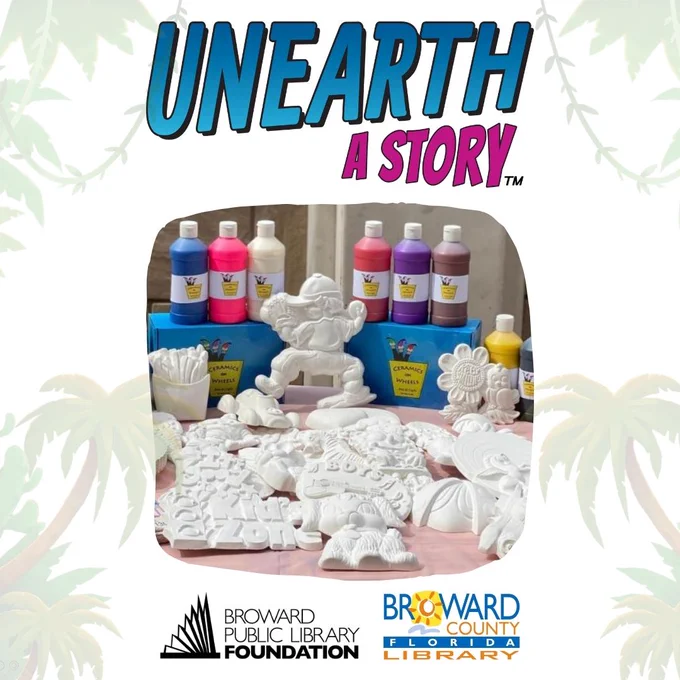 Event graphic featuring the text "UNEARTH A STORY..." above a central photograph of unpainted white ceramic pieces, paint bottles, and "Ceramics on Wheels" kits. The background has a faint green palm tree pattern, and the bottom displays the Broward Public Library Foundation and Broward County Library logos.