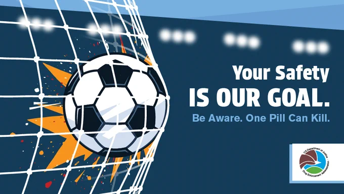 A soccer ball striking the goal net alongside a safety message, "Your Safety Is Our Goal.  Be Aware. One Pill Can Kill," and the DEA seal.