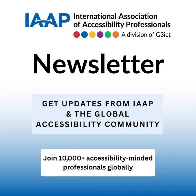 White-blue gradient backdrop behind the IAAP (International Association of Accessibility Professionals) logo that is above text, Newsletter. Get updates from IAAP & the global accessibility community. Join 10,000  accessibility-minded professionals globally.