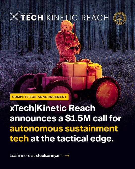 Competition Announcement\nxTech|Kinetic Reach announces a $1.5M call for autonomous sustainment tech at the tactical edge. \n\nThe background is a Soldier standing by an autonomous vehicle in a wooded area. 