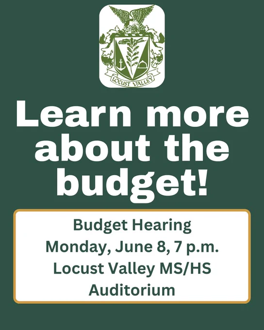 Learn more about the budget! Budget Hearing, Monday, June 8, 7 p.m. Locust Valley MS/HS Auditorium.