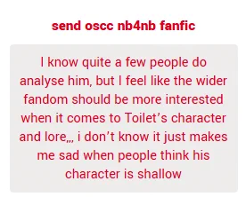 I know quite a few people do analyse him, but I feel like the wider fandom should be more interested when it comes to Toilet’s character and lore... i don’t know it just makes me sad when people think his character is shallow

