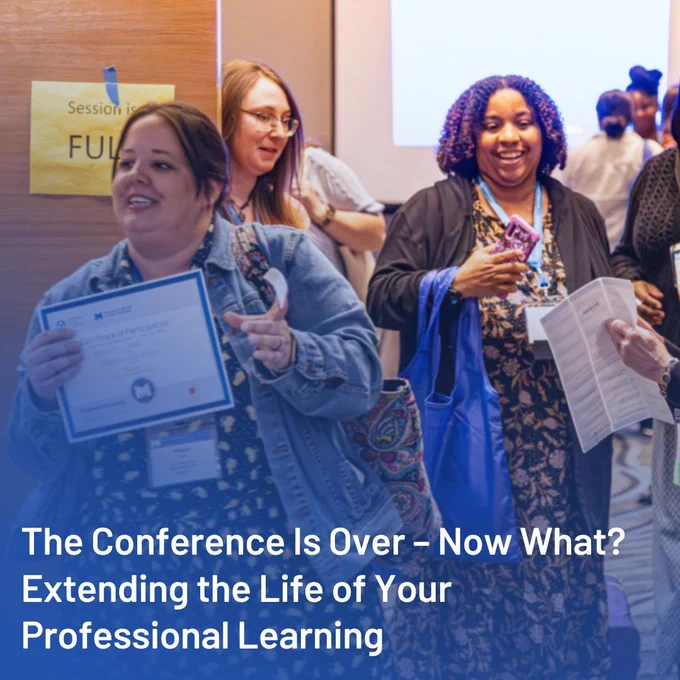 The Conference is Over - Now What? Extending the Life of Your Professional Learning