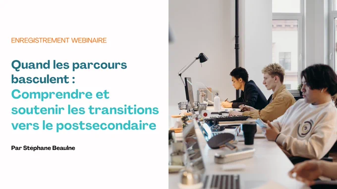 Vignette d'enregistrement de webinaire intitulé « Quand les parcours basculent : Comprendre et soutenir les transitions vers le postsecondaire », par Stéphane Beaulne. La moitié droite de l'image montre trois jeunes adultes assis côte à côte à un long bureau dans un espace lumineux, travaillant sur des ordinateurs et prenant des notes.