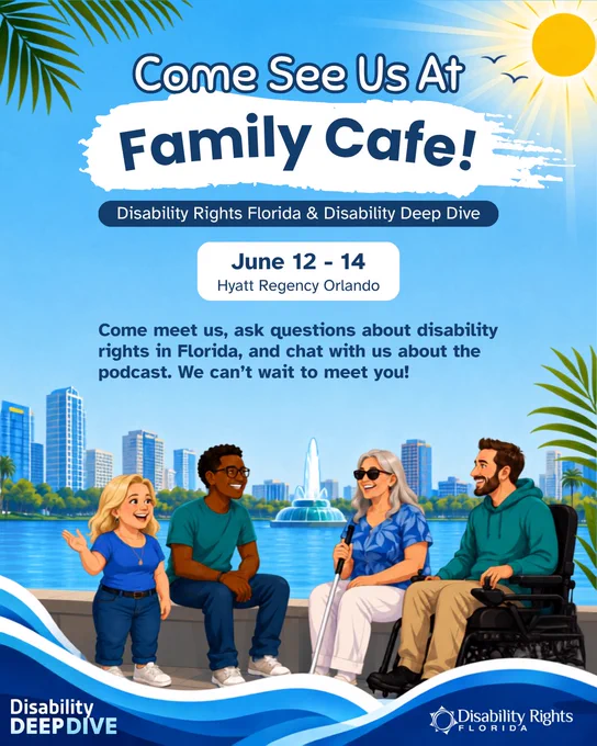 Illustrated graphic showing four people sitting together by a lake with an Orlando skyline in the background. The group includes a blonde woman with dwarfism, a Black man wearing glasses, a woman with gray hair using a white cane and sunglasses, and a man in a wheelchair wearing a green hoodie. They are smiling and talking together. Text reads "Come See Us At Family Cafe! Disability Rights Florida and Disability Deep Dive. June 12-14, Hyatt Regency Orlando. Come meet us, ask questions about disability rights in Florida, and chat with us about the podcast. We can't wait to meet you!" The Disability Deep Dive podcast logo appears in the bottom left corner and the Disability Rights Florida logo appears in the bottom right corner.