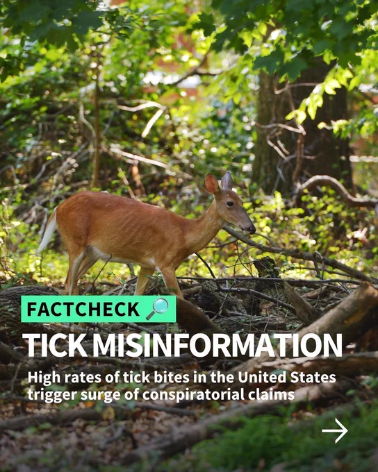 FACT CHECK
Tick Misinformation
High rates of tick bites in the United States trigger surge of conspiratorial claims