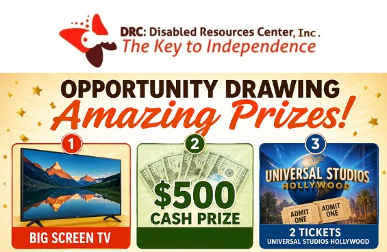Graphic promoting the Disabled Resources Center (DRC) Opportunity Drawing. The DRC logo and slogan, “The Key to Independence,” appear at the top. Large text reads, “Opportunity Drawing – Amazing Prizes!” Three prize panels are displayed: a big-screen TV, a $500 cash prize, and two tickets to Universal Studios Hollywood. Each prize is numbered 1, 2, and 3. The design features gold stars and celebratory accents on a light background. The graphic encourages participation in DRC’s fundraising opportunity drawing in support of its mission to empower people with disabilities to live independently.