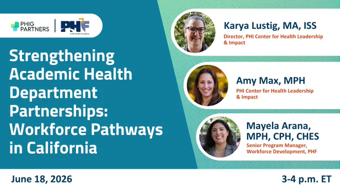 Promotional flyer for a virtual event titled "Strengthening Academic Health Department Partnerships: Workforce Pathways in California" organized by PHI Center for Health Leadership & Impact and PHF. Includes images of three speakers: Karya Lustig, Amy Max, and Mayela Arana, along with their titles and affiliations. Event date is June 18, 2026, from 3-4 p.m. ET.