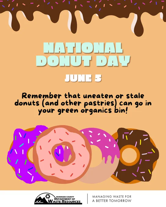A graphic featuring a dripping chocolate frosting design with colorful sprinkles along the top. In the center, bold text reads “National Donut Day” and “June 5.” Below, handwritten-style text says, “Remember that uneaten or stale donuts (and other pastries) can go in your green organics bin!” At the bottom, four illustrated donuts in various colors and frosting styles are arranged in a row. The Riverside County Department of Waste Resources logo and the tagline “Managing Waste for a Better Tomorrow” appear along the bottom edge.
