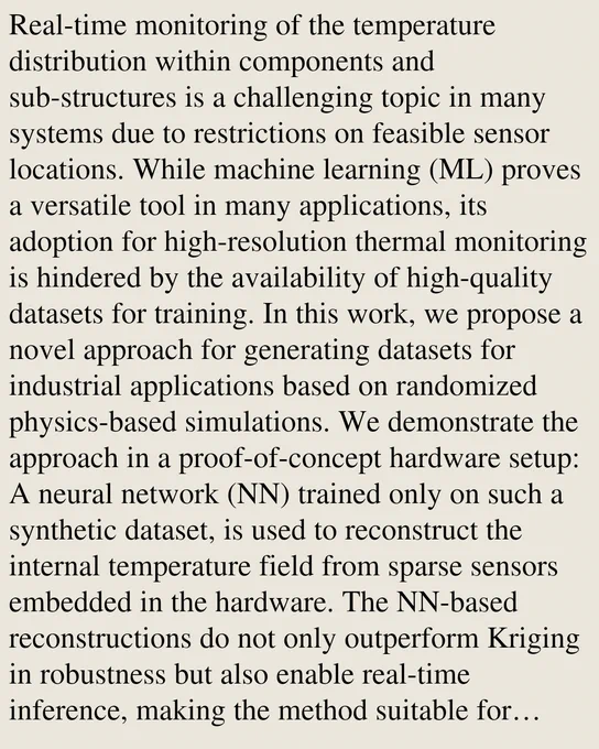 Real-time monitoring of the temperature distribution within components and sub-structures is a challenging topic in many systems due to restrictions on feasible sensor locations. While machine learning (ML) proves a versatile tool in many applications, its adoption for high-resolution thermal monitoring is hindered by the availability of high-quality datasets for training. In this work, we propose a novel approach for generating datasets for industrial applications based on randomized physics-based simulations. We demonstrate the approach in a proof-of-concept hardware setup: A neural network (NN) trained only on such a synthetic dataset, is used to reconstruct the internal temperature field from sparse sensors embedded in the hardware. The NN-based reconstructions do not only outperform Kriging in robustness but also enable real-time inference, making the method suitable for online monitoring of otherwise unobservable thermal states.