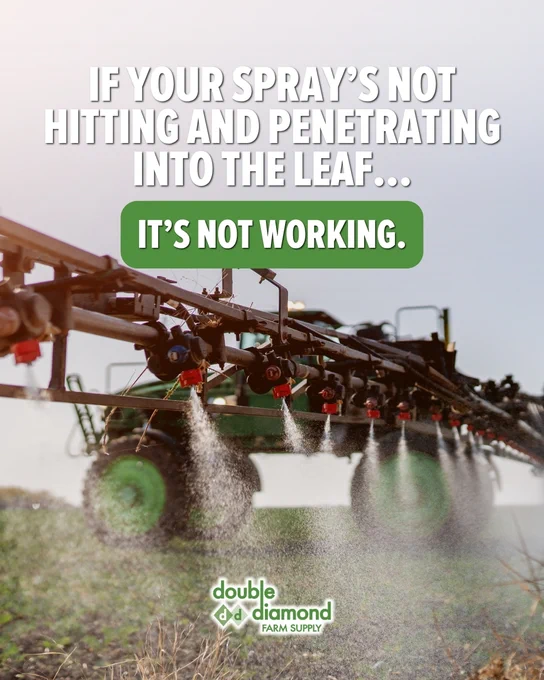 A farming machine is spraying crops in a field. The text reads, "If your spray's not hitting and penetrating into the leaf... It's not working." Below is the logo "Double Diamond Farm Supply."