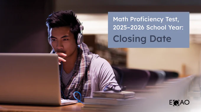 Person sitting at a desk with a laptop, wearing headphones and looking thoughtful. A stack of books is nearby. A sign reads, "Math Proficiency Test, 2025–2026 School Year: Closing Date." EQAO logo is visible in the corner.