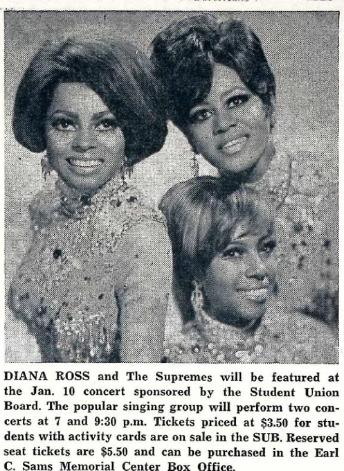 Photo of Diana Ross and The Supremes with caption that says, "Diana Ross and The Supremes will be featured at the Jan. 10 concert sponsored by the Student Union Board. The popular singing group will perform two concerts at 7 and 9:30 p.m. Tickets priced at $3.50 for students with activity cards are on sale in the SUB. Reserved seat tickets are $5.50 and can be purchased in the Earl C. Sams Memorial Center Box Office."