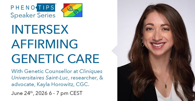 PhenoTips Speaker Series Presents: Intersex Affirming Genetic Care with Genetic Counsellor at Cliniques Universitaires Saint-Luc, researcher & advocate, Kayla Horowitz, CGC. June 24th, 2026, 6-7 pm CEST.