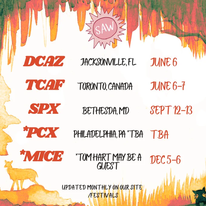 Promo calendar showcasing some festivals SAW will attend this year 2026 - DCAZ
JACKSONMILLE, FL
JUNE 6
TCAF
TORONTO, CANADA
JUNE 6-7
SPX
BETHESDA, MD
SEPT 12-13
*PCX
PHILADELPHIA, PA TBA TBA

*MICE
TOMHART MAY BE A
GUEST
DEC 5-6