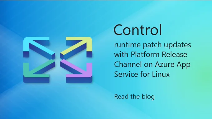 spot art.
text reads: Control runtime patch updates with Platform Release Channel on Azure App Service for Linux
Read the blog