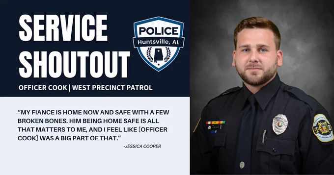 Graphic featuring a 'Service Shoutout' for Officer Cook of the West Precinct Patrol. The left side displays a navy background with bold white text reading 'Service Shoutout' above a Huntsville Police badge graphic. Below is a quote from Jessica Cooper expressing appreciation for Officer Cook’s actions in helping ensure the safety of her fiancé. The right side shows a portrait of an individual in a police uniform against a gray studio-style backdrop.