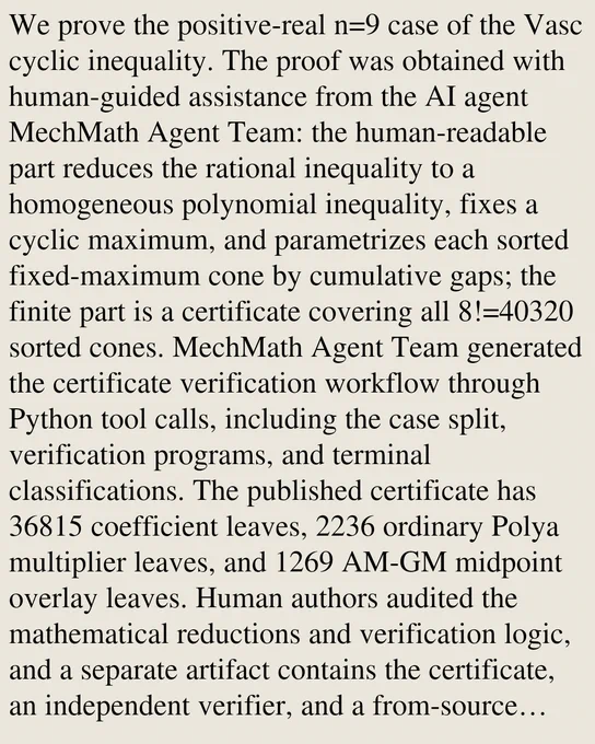 We prove the positive-real n=9 case of the Vasc cyclic inequality. The proof was obtained with human-guided assistance from the AI agent MechMath Agent Team: the human-readable part reduces the rational inequality to a homogeneous polynomial inequality, fixes a cyclic maximum, and parametrizes each sorted fixed-maximum cone by cumulative gaps; the finite part is a certificate covering all 8!=40320 sorted cones. MechMath Agent Team generated the certificate verification workflow through Python tool calls, including the case split, verification programs, and terminal classifications. The published certificate has 36815 coefficient leaves, 2236 ordinary Polya multiplier leaves, and 1269 AM-GM midpoint overlay leaves. Human authors audited the mathematical reductions and verification logic, and a separate artifact contains the certificate, an independent verifier, and a from-source rebuild route.