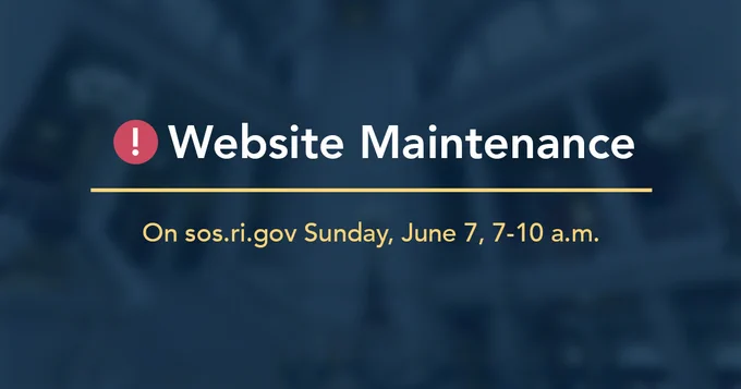 Graphic with header "Website Maintenance" and sub header "On sos.ri.gov Sunday, June 7, 7-10 a.m.