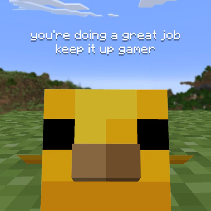 上部に英語で「you're doing a great job, keep it up gamer」と記載されている、マインクラフトのヒヨコのアップ画像。