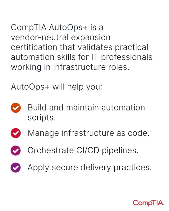 This image is an informational graphic about CompTIA AutoOps , a certification for IT professionals in infrastructure roles. It outlines that AutoOps  helps with building and maintaining automation scripts, managing infrastructure as code, orchestrating CI/CD pipelines, and applying secure delivery practices. The CompTIA logo is at the bottom.