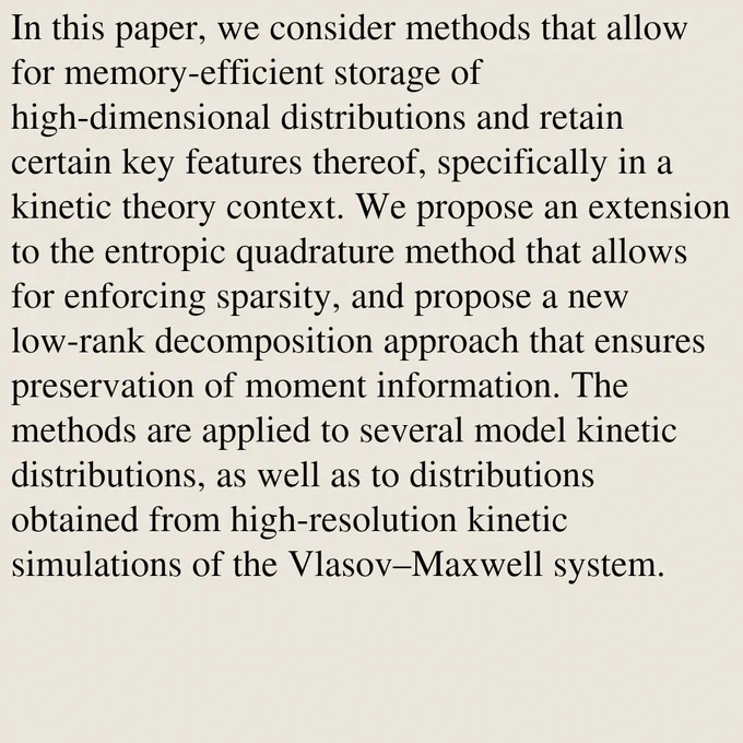 In this paper, we consider methods that allow for memory-efficient storage of high-dimensional distributions and retain certain key features thereof, specifically in a kinetic theory context. We propose an extension to the entropic quadrature method that allows for enforcing sparsity, and propose a new low-rank decomposition approach that ensures preservation of moment information. The methods are applied to several model kinetic distributions, as well as to distributions obtained from high-resolution kinetic simulations of the Vlasov–Maxwell system.