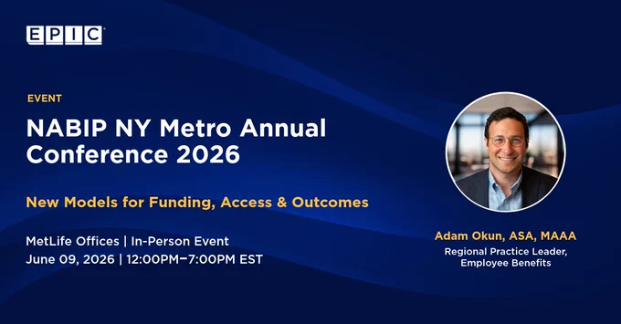 This image is a promotional flyer for the NABIP NY Metro Annual Conference 2026. It includes information about the event, "New Models for Funding, Access & Outcomes," held at MetLife Offices on June 9, 2026, from 12:00 PM to 7:00 PM EST. The flyer features a headshot and the name and title of a person, "Adam Okun, ASA, MAAA, Regional Practice Leader, Employee Benefits." The EPIC logo is at the top left corner.