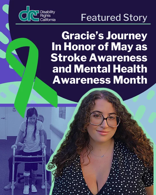 Header Text: Featured Story. Blue/green DRC logo. Title Text: Gracie’s Journey In Honor of May as Stroke Awareness and Mental Health Awareness Month. Icon of a green mental health ribbon. Cut out photo of Gracie Doran, a white woman with long curly brown hair and is wearing round glasses and a polka dot blouse. Behind her is a purple filtered photo of Gracie as a child walking with a mobility device down a hospital hallway with someone behind her helping.
