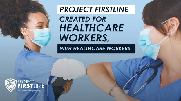 Two healthcare workers in scrubs and wearing surgical masks are bumping elbows. Project Firstline Created for healthcare workers with healthcare workers.  Project Firstline logo appears at bottom.
