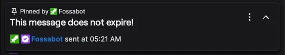 An example of Fossabot having a pinned message saying "This message does not expire!"

There is no time bar that goes down as a pin expires, indicating that the pin does not expire.