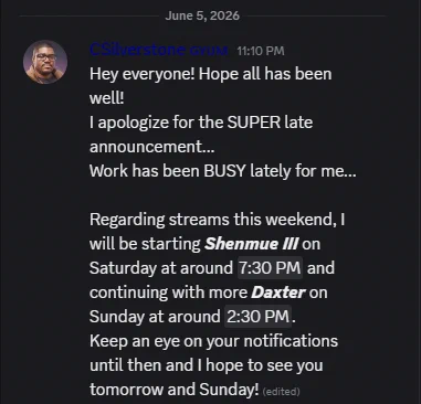 Screenshot of a Discord announcement posted by a user named “CSilverstone GYM” on June 5, 2026, at 11:10 PM EST. The message apologizes for a late update, saying work has been very busy. It announces streaming plans for the weekend: starting Shenmue III on Saturday around 7:30 PM EST and continuing with more Daxter on Sunday around 2:30 PM EST. The post encourages readers to watch for notifications and ends with a note expressing hope to see everyone on both days.