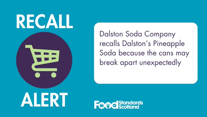 Recall alert image from Food Standards Scotland stating Dalston Soda Company is recalling Dalston’s Pineapple Soda due to cans potentially breaking apart unexpectedly.