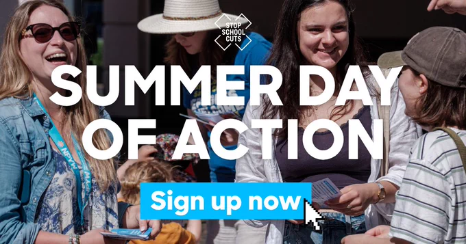 Graphic showing a group of women with leaflets laughing and talking. The Stop School Cuts logo is at the top followed by large white text that reads: Summer Day of Action. Beneath that is a blue button that says: Sign up now. 