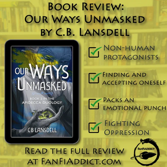Background shows a bookshelf with a yellow overlay.

Cover artwork for Our Ways Unmasked depicts a gray-skinned character in the process of taking off a mask.

check mark: non-human protagonists
check mark: finding and accepting oneself
check mark: packs an emotional punch
check mark: fighting oppression

Read the full review at FanFiAddict.com