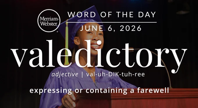 
WORD OF THE DAY
Merriam- Webster
JUNE 6, 2026
valedictory
adjective | val-uh-DIK-tuh-ree
expressing or containing a farewell

Background Image: a valedictorian giving a speech 