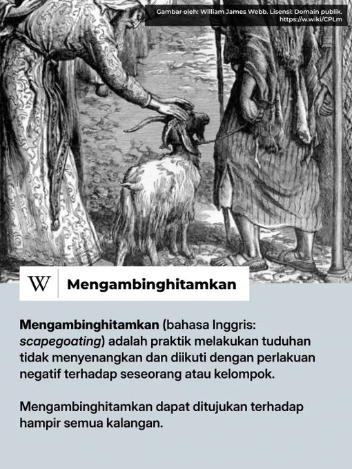 [Gambar menampilkan lukisan dari William James Webb yang mengilustrasikan saat kambing hitam dilepaskan dari kota.]


Mengambinghitamkan (bahasa Inggris: scapegoating) adalah praktik melakukan tuduhan tidak menyenangkan dan diikuti dengan perlakuan negatif terhadap seseorang atau kelompok.

Mengambinghitamkan dapat ditujukan terhadap hampir semua kalangan.