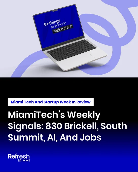MiamiTech’s Weekly Signals: 830 Brickell, South Summit, AI, And Jobs