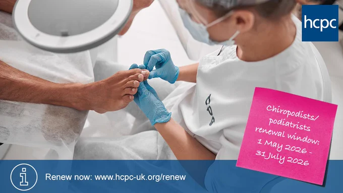 Healthcare professional wearing gloves treating a patient's toenails in a clinical setting, with notice about chiropodists/podiatrists renewal window, from 1 May 2026 ro 31 July 2026. 